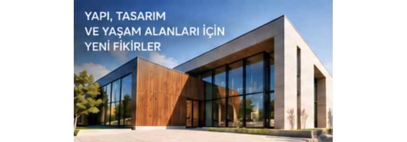 Yapı, tasarım ve yaşam alanları için yeni fikirler